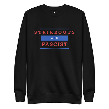 Strikeouts Are Fascist Sweatshirt