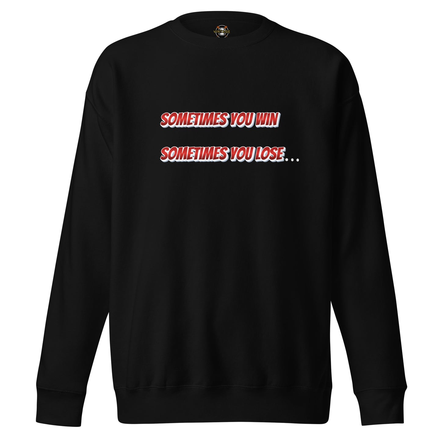Sometimes You Win, Sometimes You Lose, Sometimes… Sweatshirt