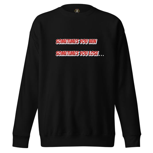 Sometimes You Win, Sometimes You Lose, Sometimes… Sweatshirt