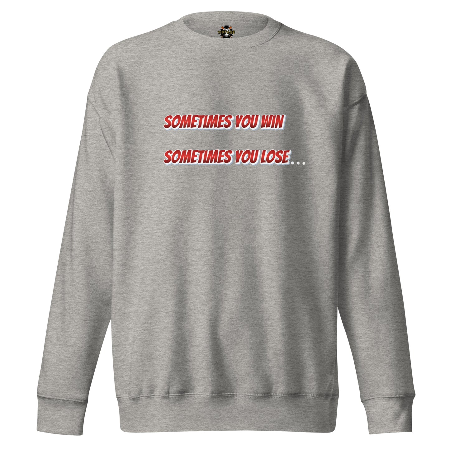 Sometimes You Win, Sometimes You Lose, Sometimes… Sweatshirt