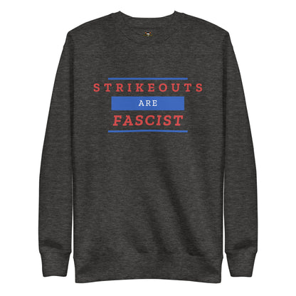 Strikeouts Are Fascist Sweatshirt