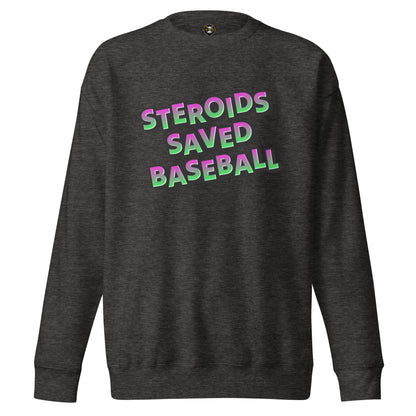 Steroids Saved Baseball Sweatshirt