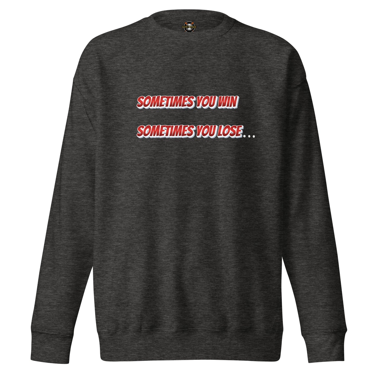 Sometimes You Win, Sometimes You Lose, Sometimes… Sweatshirt