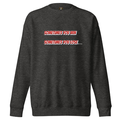 Sometimes You Win, Sometimes You Lose, Sometimes… Sweatshirt