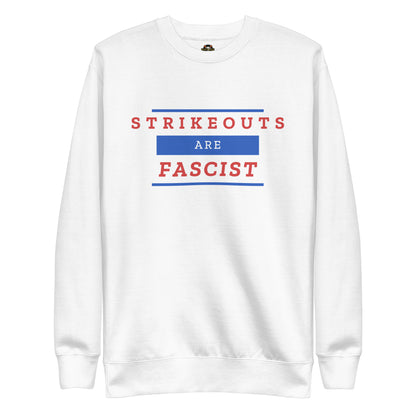 Strikeouts Are Fascist Sweatshirt